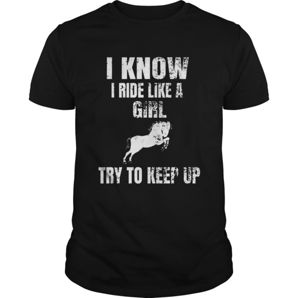 Other - Top I Know I Ride Like A Girl Try To Keep Up Horse Shirt